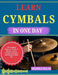 Learn Cymbals in One Day: The Complete Beginner's Guide to Rhythm, Timing, Striking Techniques, and Playing Cymbals Fast by Mishra Sylas