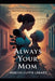 Always Your. Mom: A Mothers Unwavering Love and Lessons Through Life Trials by Merlyn Cuffie Lebard