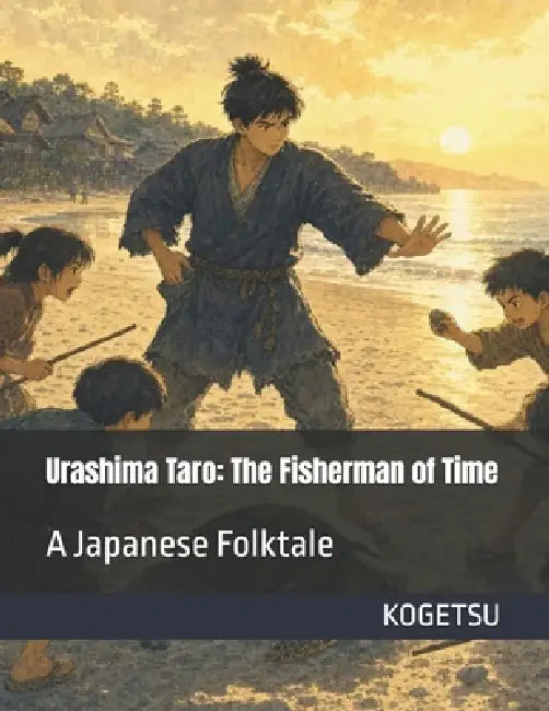 Urashima Taro: The Fisherman of Time: A Japanese Folktale by Kogetsu 幸月