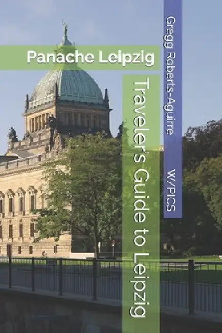 Traveler's Guide to Leipzig: Panache Leipzig by Gregg Roberts-Aguirre