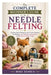 The Complete Beginner's Guide to Needle Felting: Step-by-Step Techniques and Creative Projects for Making Cute Animals, Decorations, and Handmade Wool by Mike Seneca