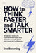 How to Think Faster and Talk Smarter: 10-Second Tactics to Command the Room, Sharpen Your Wit, and Speak with Absolute Confidence by Joe Browning