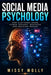 Social Media Psychology: How Platforms Shape Human Thought, Behavior and Decision Making by Missy Molly
