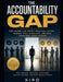 The Accountability Gap: How Leaders Can Protect Workplace Culture, Manage Toxic Negativity, and Build Teams That Want to Grow by Kiro Abdelmalak