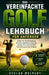 Das vereinfachte Golf Lehrbuch für Anfänger: Schritt-für-Schritt-Anleitung für einen einfacheren Schwung, weniger Slice und schnellere Vorbereitung au by Declan Mulvany