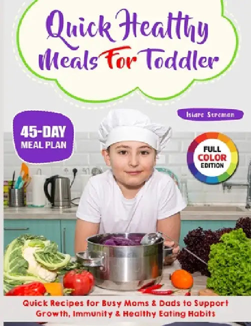 Quick Healthy Meals for Toddler: Quick Recipes for Busy Moms & Dads to Support Growth, Immunity & Healthy Eating Habits by Isidro Stroman