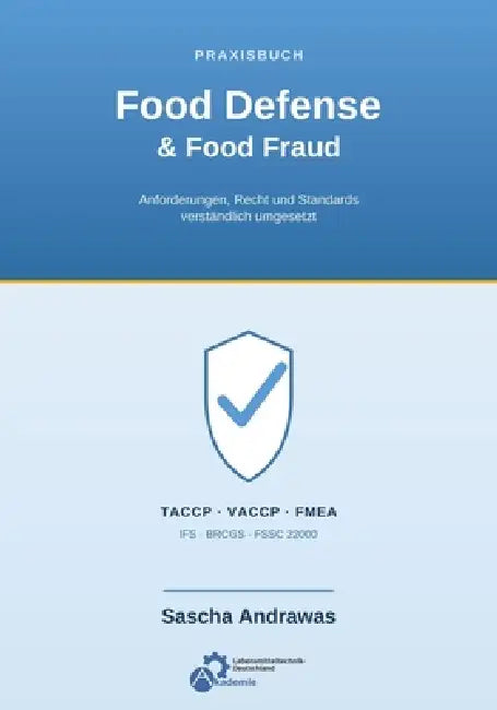 Praxisbuch Food Defense & Food Fraud: Anforderungen, Recht und Standards verständlich umgesetzt IFS Food v8 - BRCGS Issue 9 - FSSC 22000 V6/V7 - ISO 2 by Sascha Andrawas