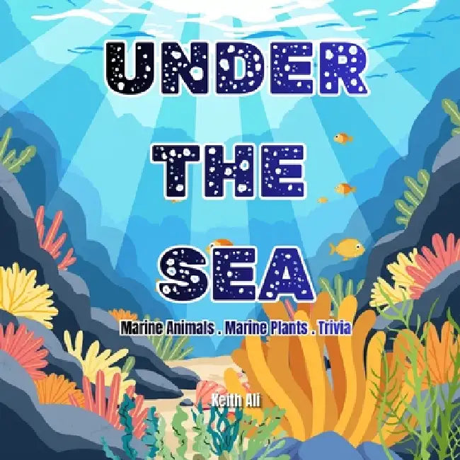 Under The Sea: Marine Animals.Marine Plants.Trivia by Keith Anne Ali