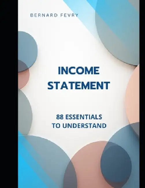 The Income Statement 88 Essentials to Understand by Bernard Fevry