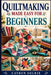 Quiltmaking Made Easy for Beginners: A Step-by-Step Guide to Quilt Techniques, Easy Patterns, and Creating Projects from First Stitch to Finish by Cavren Solrix