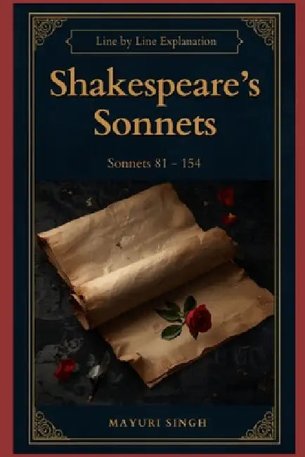 Shakespeare's Sonnets: Line by Line Explanation (Sonnets 81-154) by Mayuri Singh