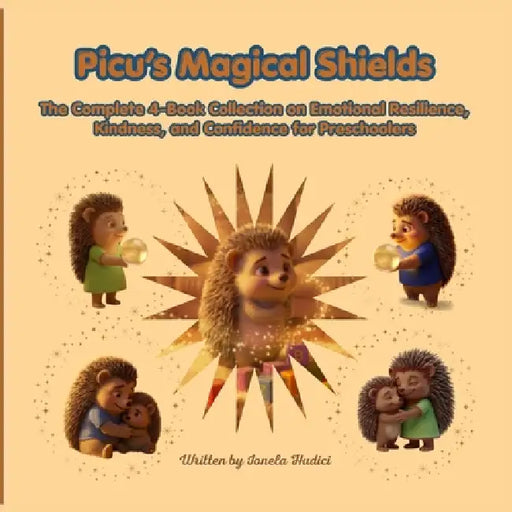 Picu's Magical Shields: The Complete 4-Book Collection on Emotional Resilience, Kindness, and Confidence for Preschoolers by Ionela Hudici