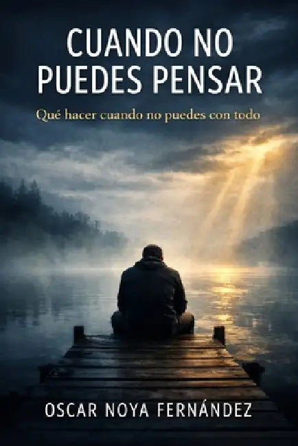 Cuando No Puedes Pensar: Qué Hacer Cuando No Puedes Con Todo by Oscar Noya Fernandez