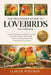 The Beginner's Guide to Lovebirds: A Step-by-Step Beginner's Handbook to Lovebird Care, Feeding, Housing, Taming, Health, Behavior, and Raising Happy, by Clara R. Whitman