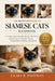 The Beginner's Guide to Siamese Cats: A Complete Step-by-Step Manual for First-Time Owners on Siamese Cat Care, Personality, Training, Feeding, Health by Clara R. Whitman