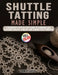 Shuttle Tatting Made Simple: A Beginner's Step-by-Step Guide to Learning Lace Patterns, Doilies, Jewelry, and Thread Craft Projects by Burley Kutch