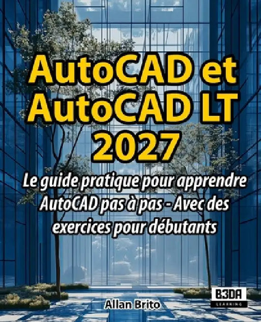 AutoCAD et AutoCAD LT: Le guide pratique pour apprendre AutoCAD pas à pas - Avec des exercices pour débutants by Allan Brito
