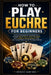 How to Play Euchre for Beginners: Unleash Unstoppable Gameplay Power Through Expert Tactics, Smart Strategies, And Confidence-Boosting Secrets That Tu by Briggs Santino
