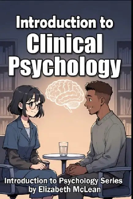 Introduction to Psychology: Clinical Psychology by Elizabeth McLean