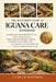 The Beginner's Guide to Iguana Care: A Complete Step-by-Step Handbook for First-Time Owners on Proper Iguana Care, Housing.....Calm, and Long-Living I by Clara R. Whitman