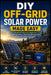 DIY Off-Grid Solar Power Made Easy: Simple DIY Guide for Beginners: Learn Solar Basics, Build Affordable Systems, Save Money, and Prepare for Emergenc by Elgin Shoaf