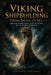 Viking Shipbuilding from Sagas to Sea: Decode Norse Naval Lore Without the Academic Overload by Magnus A. Keelholt