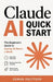 Claude AI Quick Start: The Beginner's Guide to Saving 10 Hours a Week by Osman Sultygov
