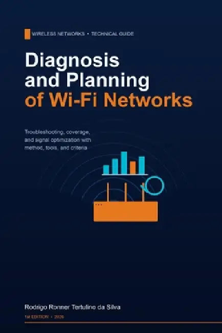 Diagnosis and Planning of Wi-Fi Networks: Troubleshooting, Coverage, and Signal Optimization by Rodrigo Tertulino