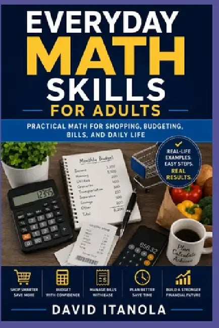 Everyday Math Skills for Adults: Practical Math for Shopping, Budgeting, Bills, and Daily Life by David Itanola