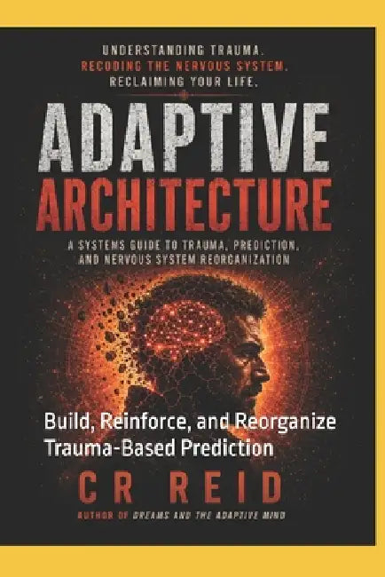 Adaptive Architecture: Build, Reinforce, and Reorganize Trauma-Based Prediction by Cr Reid
