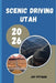 Scenic Driving Utah 2026: Discovering Utah's Most Beautiful Drives Through National Parks, Alpine Peaks, Desert Valleys, and Remote Landscapes by Jay Pittman