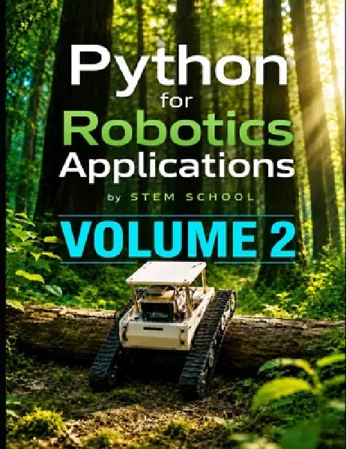Python for Robotics Applications Volume 2: Hands-On Programming for Intelligent Robots by Stem School