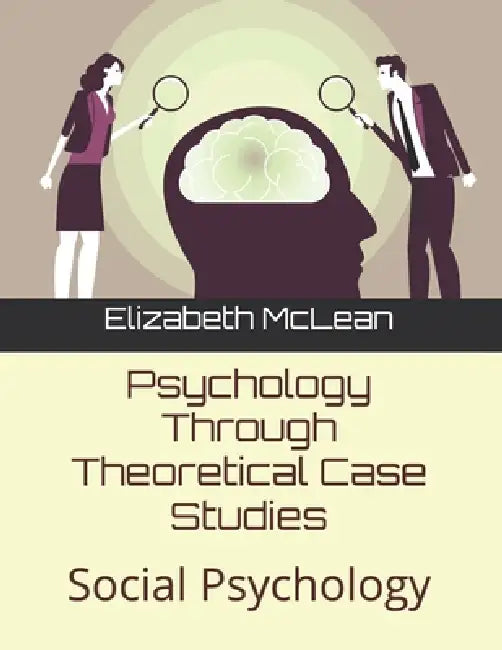 Psychology Through Theoretical Case Studies: Social Psychology by Elizabeth McLean