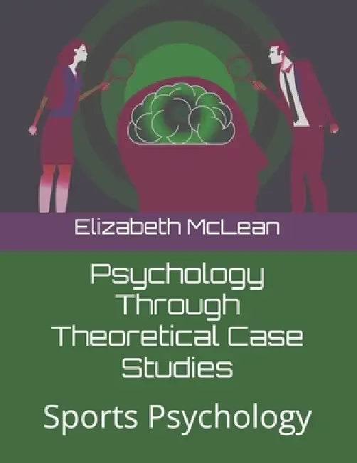 Psychology Through Theoretical Case Studies: Sports Psychology by Elizabeth McLean