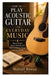 How to Play Acoustic Guitar for Everyday Music: Master Chords, Groove Naturally, and Build Confidence Through Real-Life Practice by Marcell Rowan