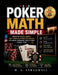 Poker Math Made Simple: Master Outs, Odds, Pot Odds & Expected Value To Make Winning Decisions Every Time by W. G. Stragwell