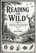 Reading the Wild: A Woodsman's Guide to Understanding Animal Behaviour, Movement, and Survival by Steve Baley