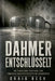 Dahmer entschlüsselt: Im finsteren Verstand von Amerikas meistgefürchtetem Raubmörder by Craig Beck