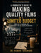 A Producer's Guide to Making Quality Films on a Limited Budget: From Idea to Audience for Independent and Low-Budget Productions by Richard Tavernaro