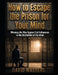 How to Escape the Prison for Your Mind: Winning the War Against Evil Influences in the Battlefield of the Mind by David Masters