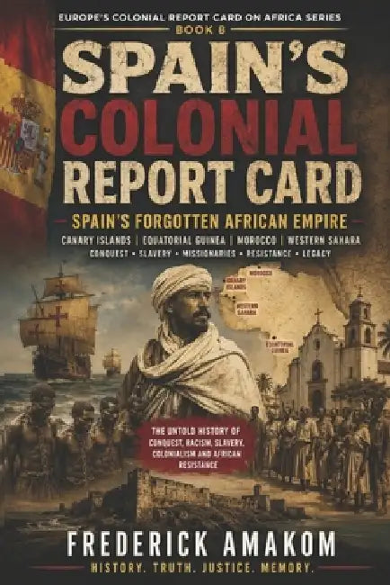 Spain's Colonial Report Card: Spain's Forgotten African Empire by Frederick Amakom