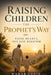 Raising Children the Prophet's Way: Raise Hearts, Not Just Behavior: A Gentle Islamic Parenting Guide by Wahab Uddin