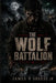 The Wolf Battalion by Jr. Sheese James R.