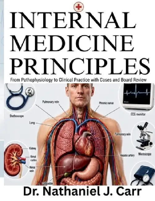 Internal Medicine Principles: From Pathophysiology to Clinical Practice with Cases and Board Review by Nathaniel J