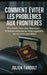 Comment éviter les problèmes aux frontières: Vos droits face aux douaniers, la bonne attitude en interrogatoire, les recours possibles by Julien Faroult