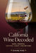 California Wine Decoded: A Sommeliers Guide to Napa, Sonoma, Central Coast, and Beyond by Alice Schwartz, Evans Mae