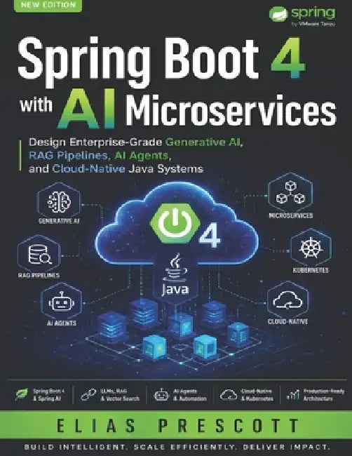 Spring Boot 4 with AI Microservices: Design Enterprise-Grade Generative AI, RAG Pipelines, AI Agents, and Cloud-Native Java Systems by Elias Prescott