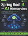 Spring Boot 4 with AI Microservices: Design Enterprise-Grade Generative AI, RAG Pipelines, AI Agents, and Cloud-Native Java Systems by Elias Prescott