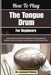 How To Play The Tongue Drum For Beginners: Stress Relief And Musical Confidence Through Relaxing Melodies, Easy Techniques, And Expressive Sound Explo by Leonard Nancy