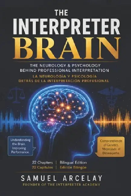 The Interpreter Brain: How the Brain, Mind & Subconscious Mind, Process Language Under Pressure by Samuel Arcelay